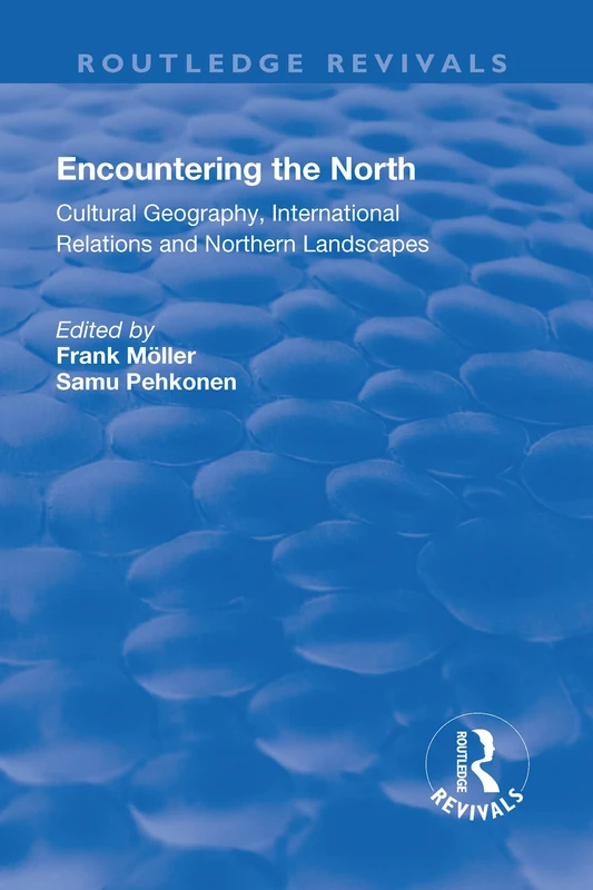 Encountering the North: Cultural Geography, International Relations and Northern Landscapes (Routledge Revivals)