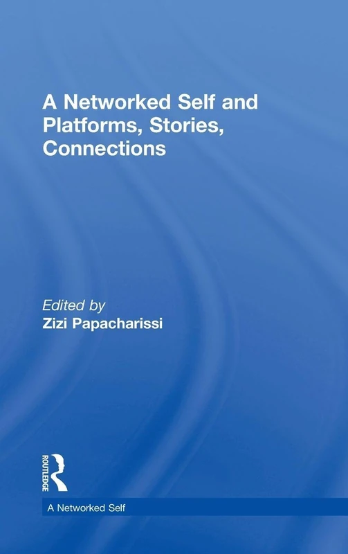 A Networked Self and Platforms, Stories, Connections