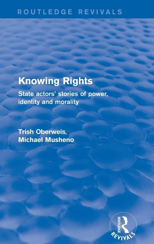 Revival: Knowing Rights (2001): State Actors' Stories of Power, Identity and Morality (Routledge Revivals)
