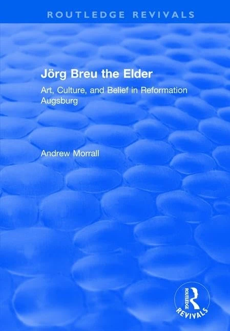 Routledge Jorg Breu the Elder: Art, Culture, and Belief