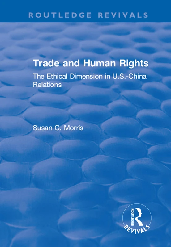 Trade and Human Rights: The Ethical Dimension in US - China Relations (Routledge Revivals)