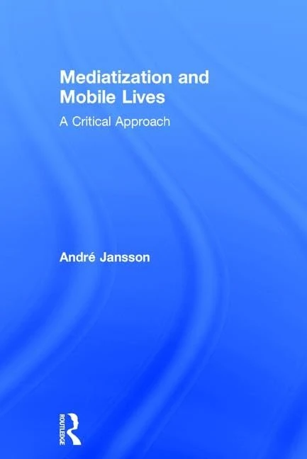 Mediatization and Mobile Lives: A Critical Approach