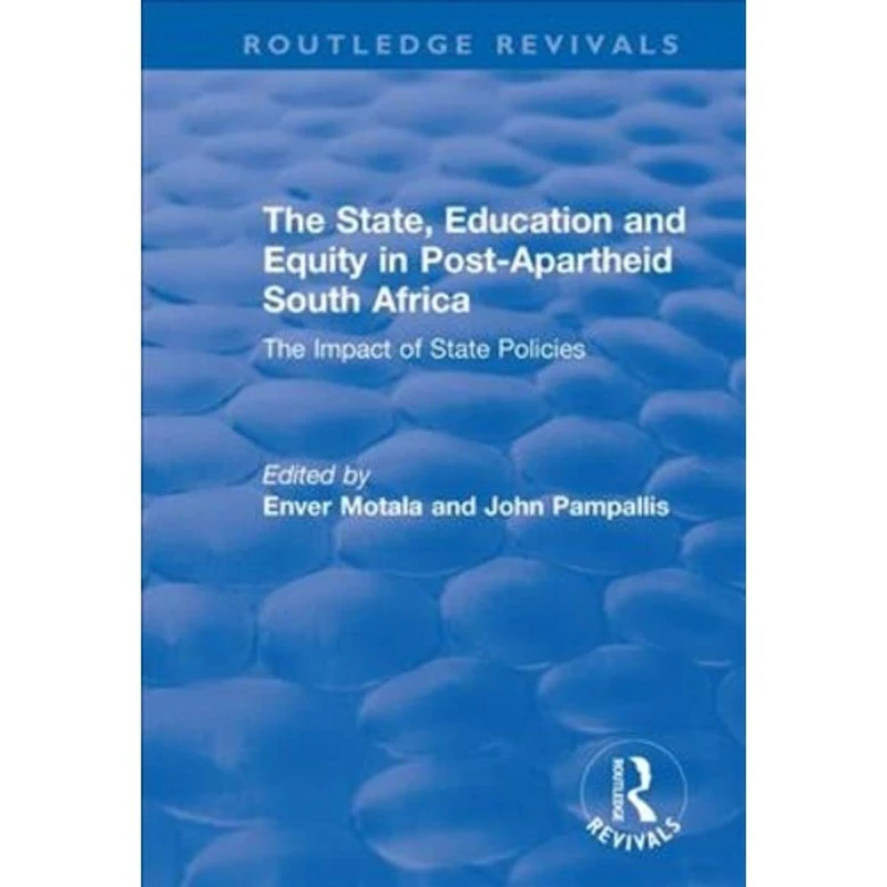 The State, Education and Equity in Post-Apartheid South Africa: The Impact of State Policies (Routledge Revivals)