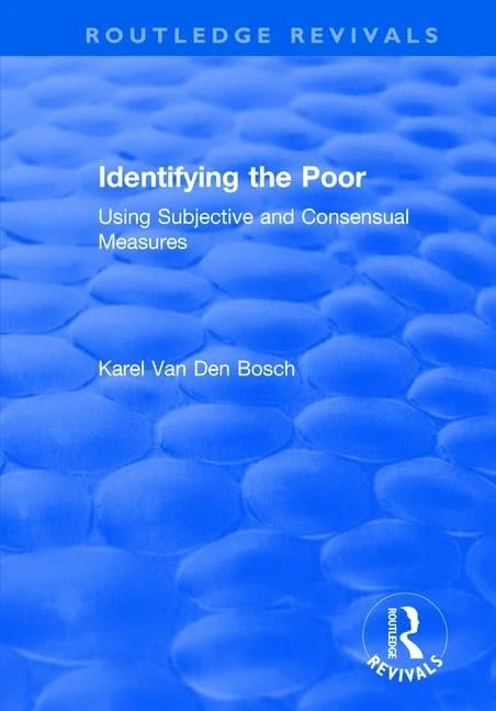 Identifying the Poor: Using Subjective and Consensual Measures (Routledge Revivals)