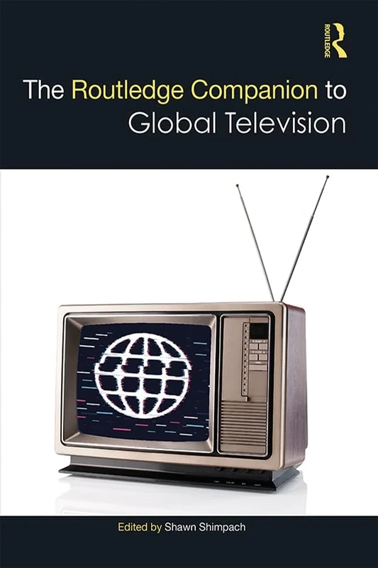 The Routledge Companion to Global Television (Routledge Media and Cultural Studies Companions)