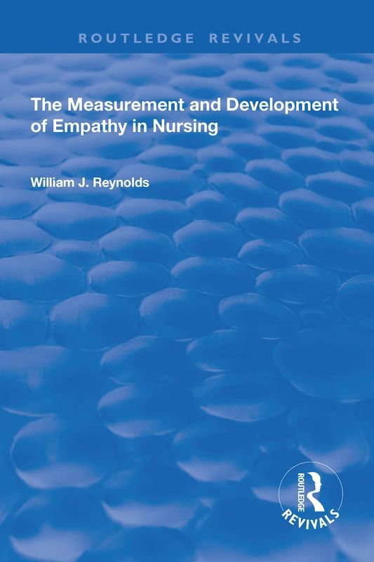 The Measurement and Development of Empathy in Nursing (Routledge Revivals)