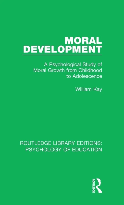 Moral Development: A Psychological Study of Moral Growth from Childhood to Adolescence: Volume 25 (Routledge Library Editions: Psychology of Education)