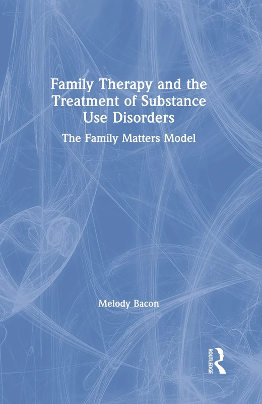 Family Therapy and the Treatment of Substance Use Disorders: The Family Matters Model