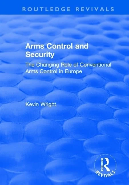 Arms Control and Security: The Changing Role of Conventional Arms Control in Europe: The Changing Role of Conventional Arms Control in Europe (Routledge Revivals)