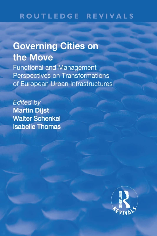 Governing Cities on the Move: Functional and Management Perspectives on Transformations of European Urban Infrastructures (Routledge Revivals)