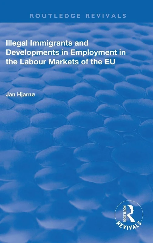 Illegal Immigrants and Developments in Employment in the Labour Markets of the EU (Routledge Revivals)