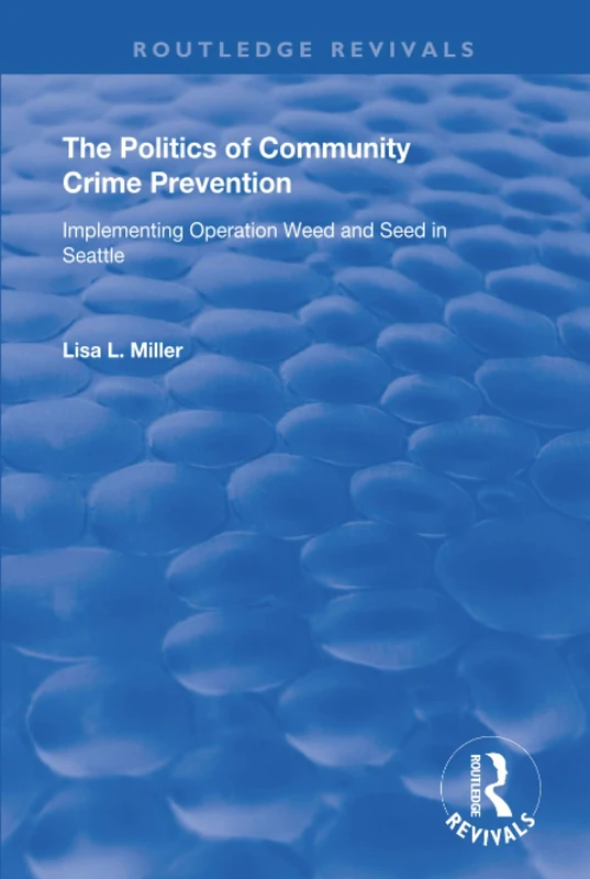 The Politics of Community Crime Prevention: Operation Weed and Seed in Seattle (Routledge Revivals) - Image 1