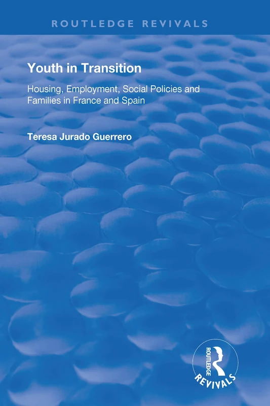 Youth in Transition: Housing, Employment, Social Policies and Families in France and Spain (Routledge Revivals)