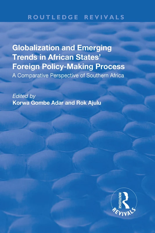Globalization and Emerging Trends in African States' Foreign Policy-Making Process: A Comparative Perspective of Southern Africa (Routledge Revivals)