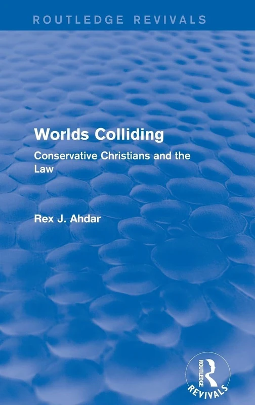 Worlds Colliding: Conservative Christians and the Law (Routledge Revivals)