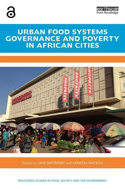 Urban Food Systems Governance and Poverty in African Cities: Open Access (Routledge Studies in Food, Society and the Environment)