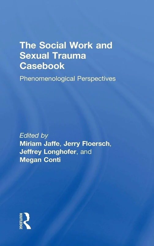 The Social Work and Sexual Trauma Casebook: Phenomenological Perspectives
