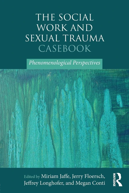 The Social Work and Sexual Trauma Casebook: Phenomenological Perspectives
