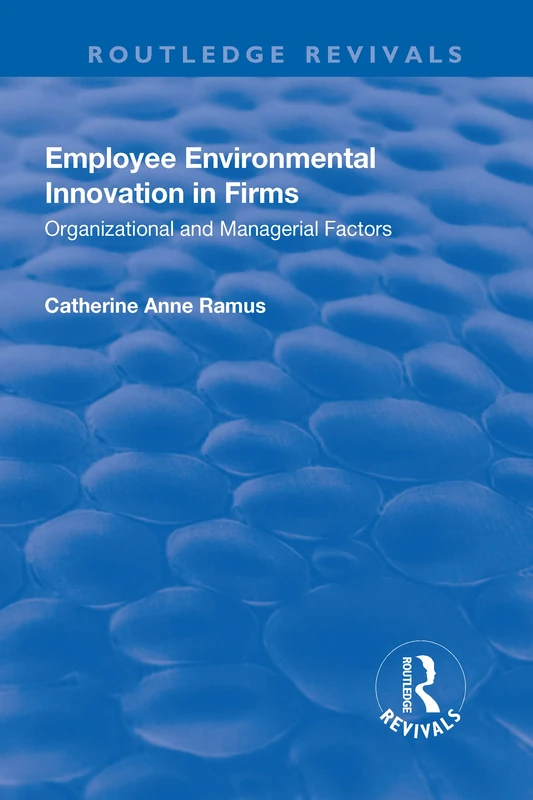 Employee Environmental Innovation in Firms: Organizational and Managerial Factors (Routledge Revivals)