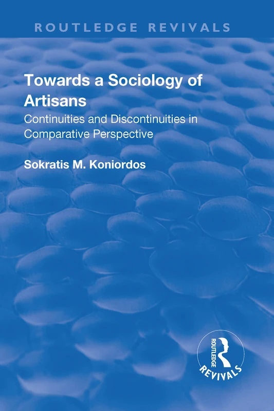 Towards a Sociology of Artisans: Continuities and Discontinuities in Comparative Perspective (Routledge Revivals)