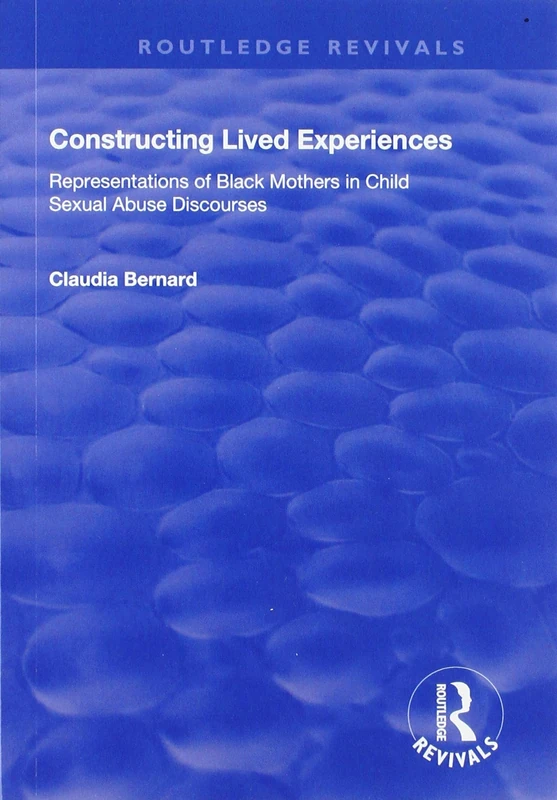Constructing Lived Experiences: Representations of Black Mothers in Child Sexual Abuse Discourses (Routledge Revivals)