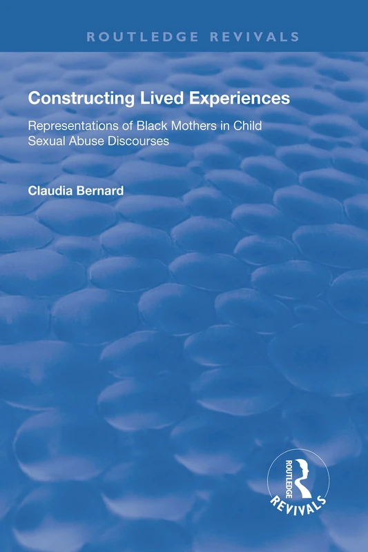 Constructing Lived Experiences: Representations of Black Mothers in Child Sexual Abuse Discourses (Routledge Revivals) - Image 1