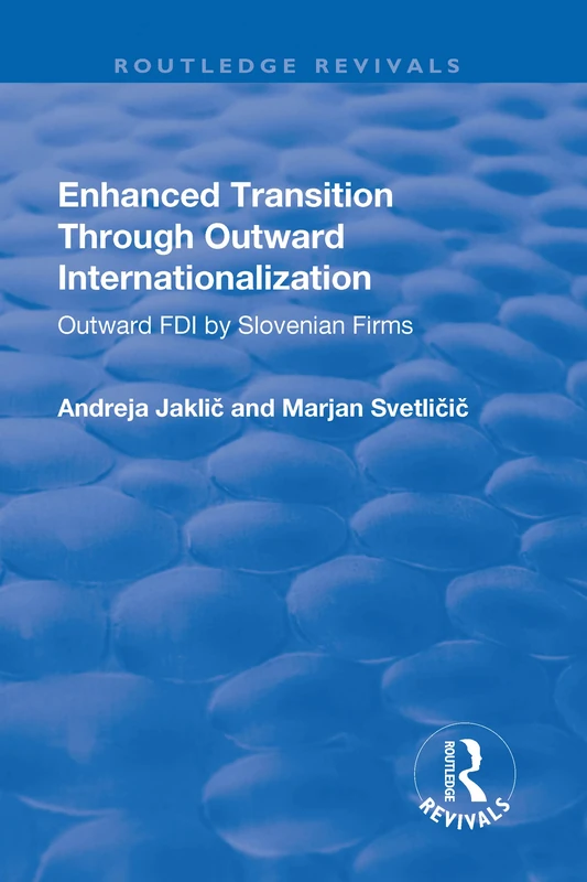 Enhanced Transition Through Outward Internationalization: Outward FDI by Slovenian Firms (Routledge Revivals)