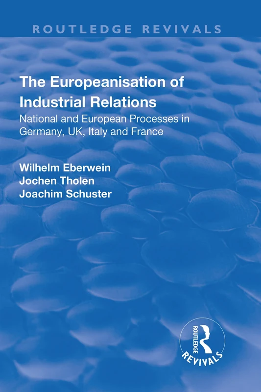 The Europeanisation of Industrial Relations: National and European Processes in Germany, UK, Italy and France (Routledge Revivals)