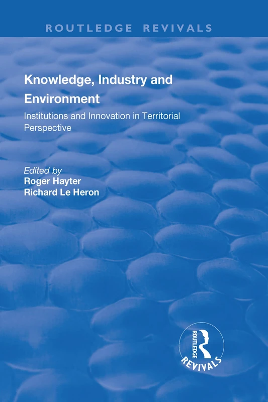 Knowledge, Industry and Environment: Institutions and Innovation in Territorial Perspective (Routledge Revivals)