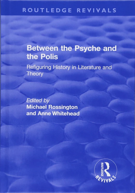 Between the Psyche and the Polis: Refiguring History in Literature and Theory (Routledge Revivals)