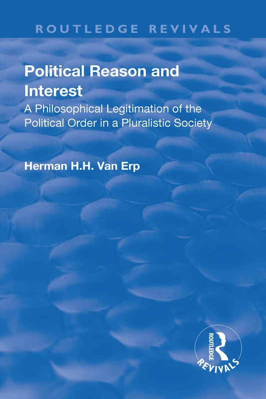 Political Reason and Interest: A Philosophical Legitimation of the Political Order in a Pluralistic Society (Routledge Revivals)