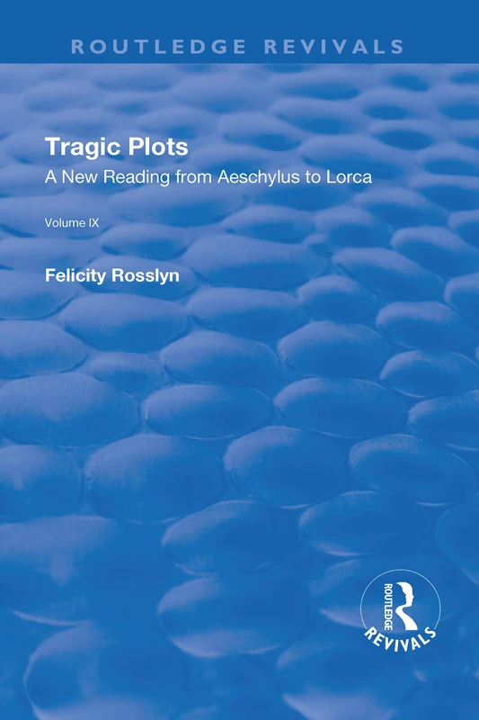 Routledge Tragic Plots: A New Reading from Aeschylus to Lorca