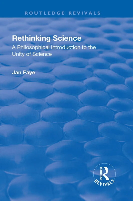 Rethinking Science: A Philosophical Introduction to the Unity of Science (Routledge Revivals)