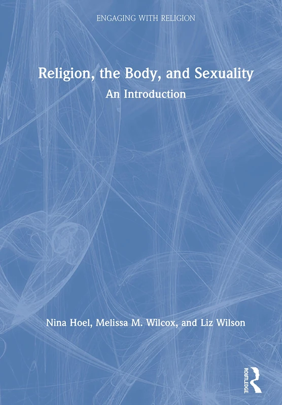 Religion, the Body, and Sexuality: An Introduction (Engaging with Religion)