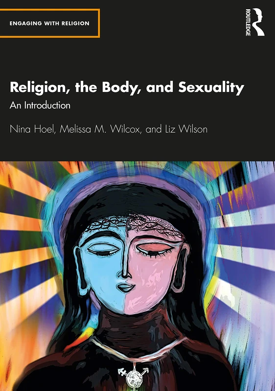 Religion, the Body, and Sexuality: An Introduction (Engaging with Religion)