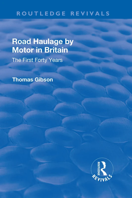 Road Haulage by Motor in Britain: The First Forty Years (Routledge Revivals)