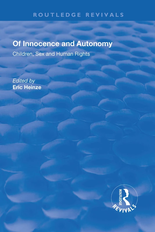 Of Innocence and Autonomy: Children, Sex and Human Rights (Routledge Revivals)