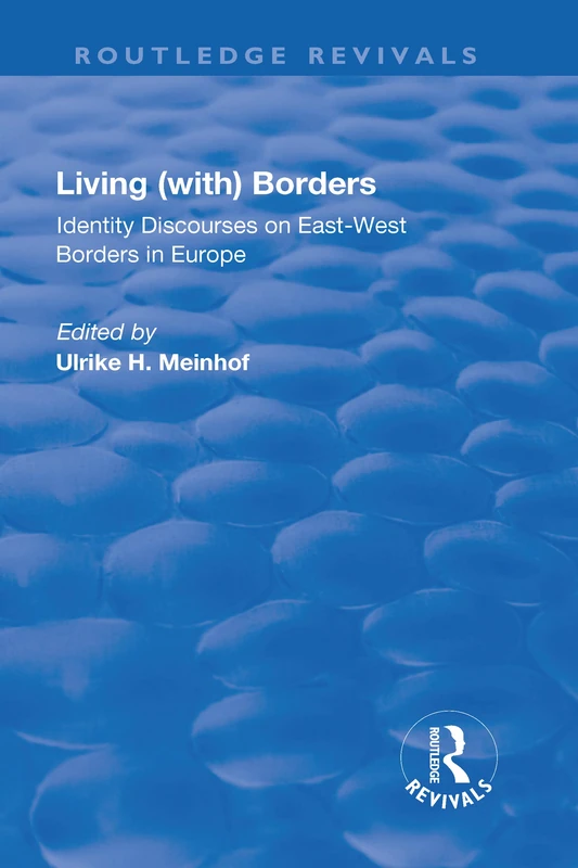 Living (with) Borders: Identity Discourses on East-West Borders in Europe (Routledge Revivals)
