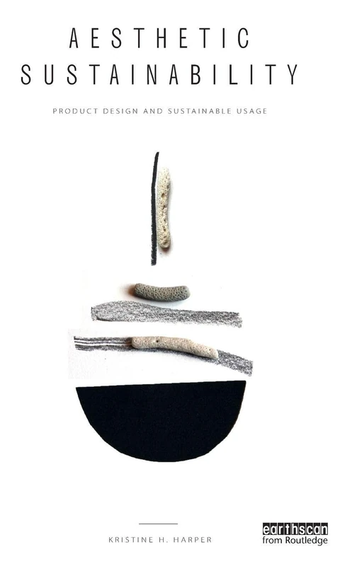 Aesthetic Sustainability: Product Design and Sustainable Usage (Routledge Studies in Sustainability)