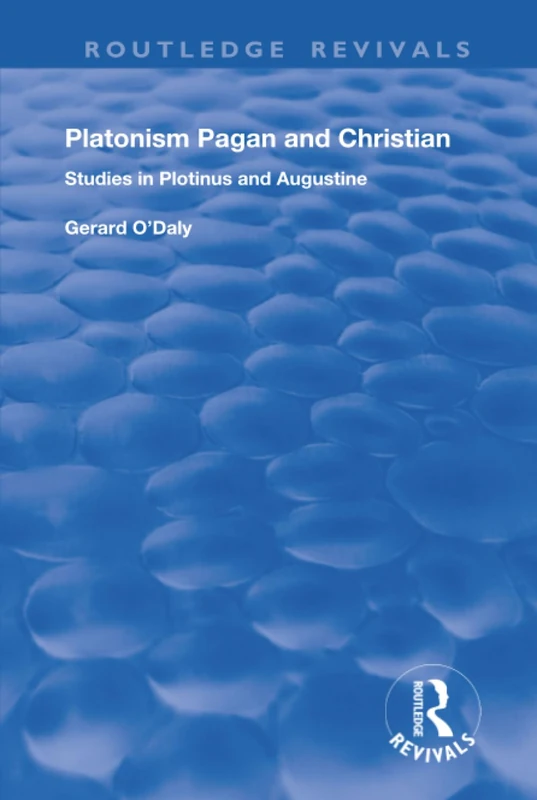 Platonism Pagan and Christian: Studies in Plotinus and Augustine (Routledge Revivals)