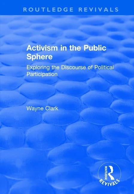 Activism in the Public Sphere: Exploring the Discourse of Political Participation (Routledge Revivals) - Image 1
