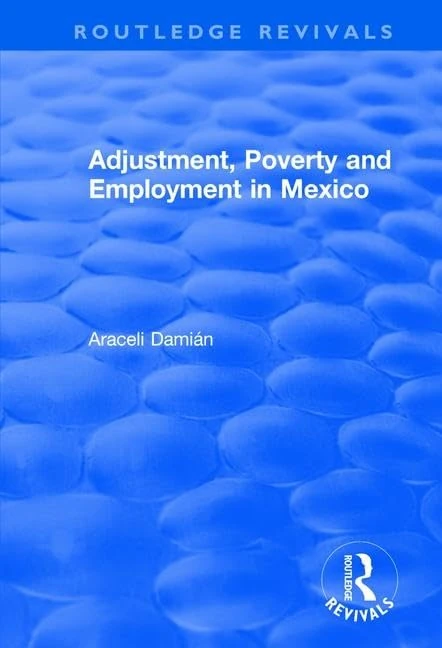 Adjustment, Poverty and Employment in Mexico (Routledge Revivals)