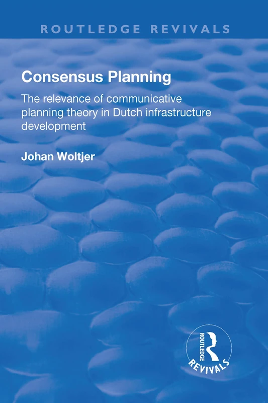 Consensus Planning: The Relevance of Communicative Planning Theory in Duth Infrastructure Development: The Relevance of Communicative Planning Theory ... Development (Routledge Revivals) - Image 1
