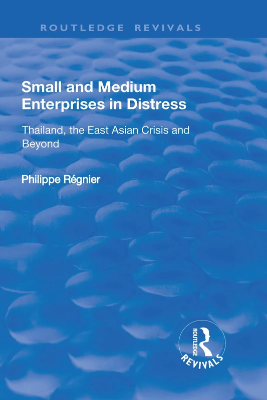Small and Medium Enterprises in Distress: Thailand, the East Asian Crisis and Beyond (Routledge Revivals)