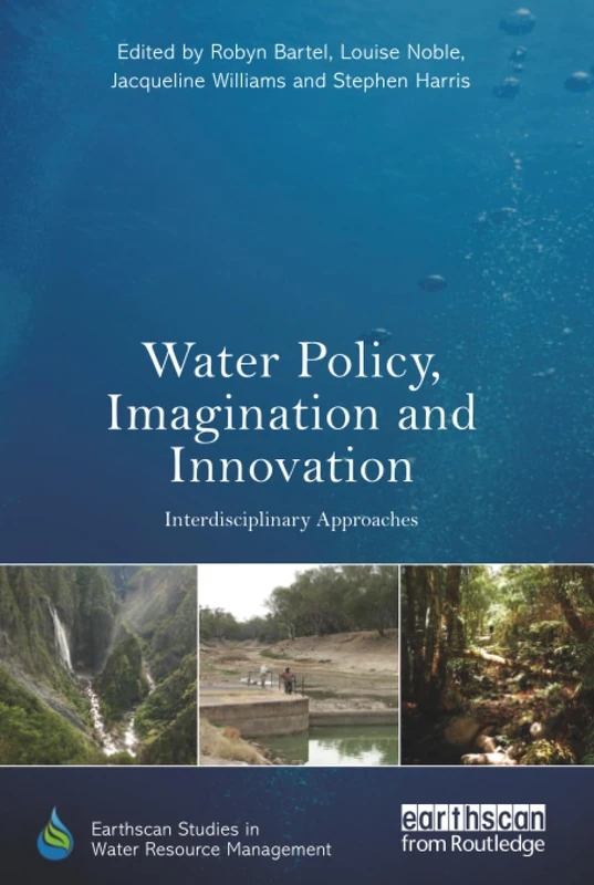 Water Policy, Imagination and Innovation: Interdisciplinary Approaches (Earthscan Studies in Water Resource Management)