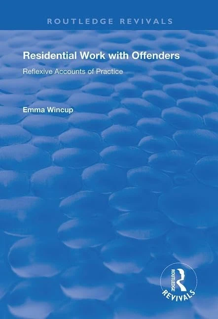 Residential Work with Offenders: Reflexive Accounts of Practice (Routledge Revivals)