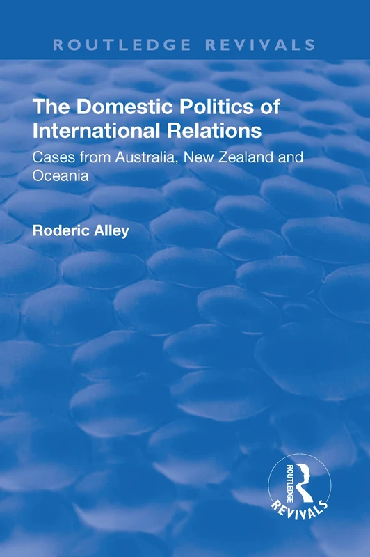 The Domestic Politics of International Relations: Cases from Australia, New Zealand and Oceania (Routledge Revivals)