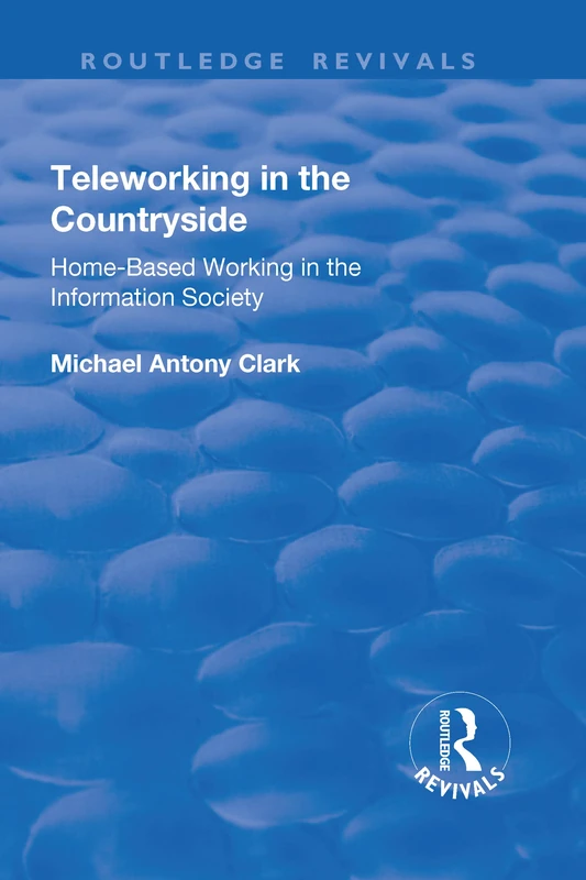 Teleworking in the Countryside: Home-Based Working in the Information Society (Routledge Revivals)