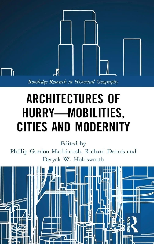 Architectures of Hurry—Mobilities, Cities and Modernity (Routledge Research in Historical Geography) - Image 1