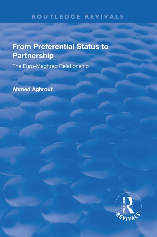 From Preferential Status to Partnership: The Euro-Maghreb Relationship (Routledge Revivals)